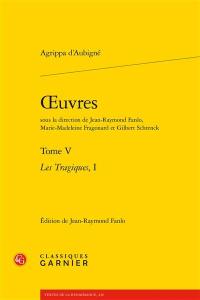 Oeuvres. Vol. 5. Les tragiques. Vol. 1