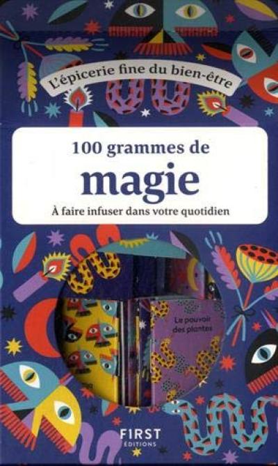 100 grammes de magie à faire infuser dans votre quotidien 100 grammes de magie à faire infuser dans votre quotidien