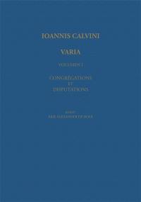 Ioannis Calvini opera omnia. Series VII. Varia. Vol. 1. Congregations et disputations