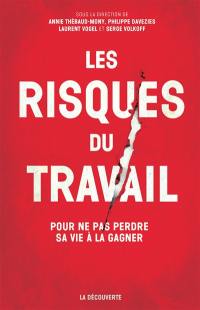 Les risques du travail : pour ne pas perdre sa vie à la gagner