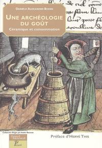 Une archéologie du goût : céramique et consommation : Moyen Age-Temps modernes