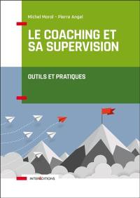 Le coaching et sa supervision : outils et pratiques