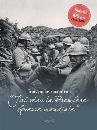 J'ai vécu la Première Guerre mondiale : trois poilus racontent