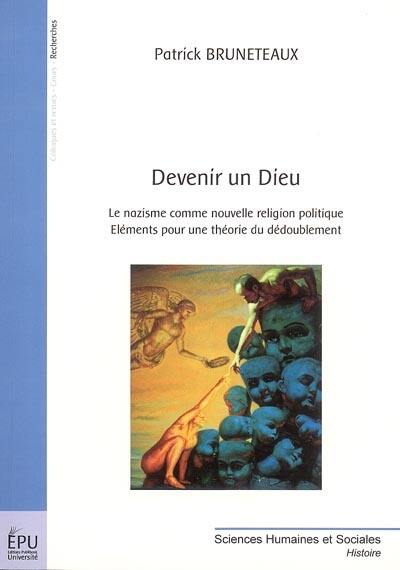 Devenir un Dieu : le nazisme comme nouvelle religion politique : éléments pour une théorie du dédoublement