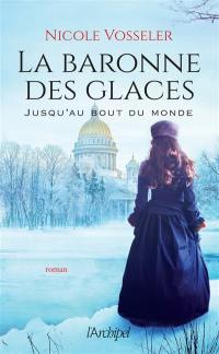 La baronne des glaces. Jusqu'au bout du monde