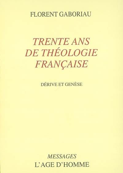 Trente ans de théologie française : dérive et genèse