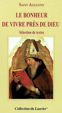 Le bonheur de vivre près de Dieu : sélection de textes