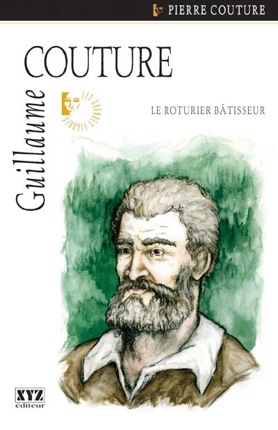 Guillaume Couture : roturier bâtisseur