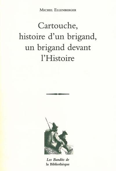 Cartouche, histoire d'un brigand, un brigand devant l'histoire