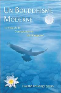 Un bouddhisme moderne : la voie de la compassion et de la sagesse