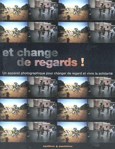 Et change de regards ! : un appareil photographique pour changer de regard et vivre la solidarité