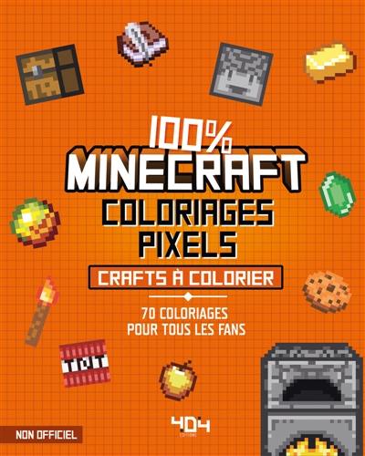 Coloriages pixel : 100 % Minecraft : 70 crafts à colorier