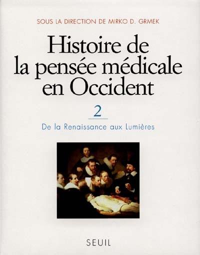 Histoire de la pensée médicale en Occident. Vol. 2. De la Renaissance aux Lumières