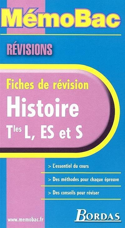 Histoire terminales L, ES et S : fiches de révision : l'essentiel du cours, des méthodes pour chaque épreuve, des conseils pour réviser