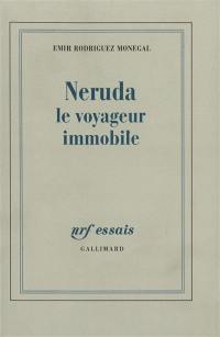 Neruda, le voyageur immobile