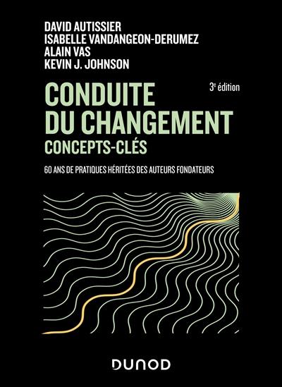 Conduite du changement : concepts clés : 60 ans de pratiques héritées des auteurs fondateurs