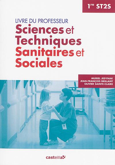 Sciences et techniques sanitaires et sociales, 1re ST2S : livre du professeur