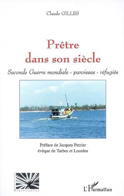 Prêtre dans son siècle : Seconde Guerre mondiale, paroisses, réfugiés