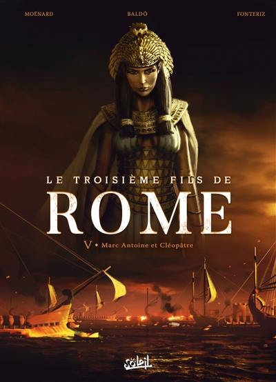 Le troisième fils de Rome. Vol. 5. Marc Antoine et Cléopâtre