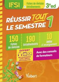 Réussir tout le semestre 1, IFSI : 150 fiches de révision, 190 entraînements, 10 unités d'enseignement : avec des conseils de formateurs