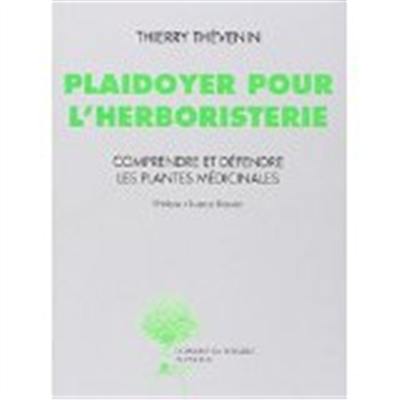 Plaidoyer pour l'herboristerie : comprendre et défendre les plantes médicinales