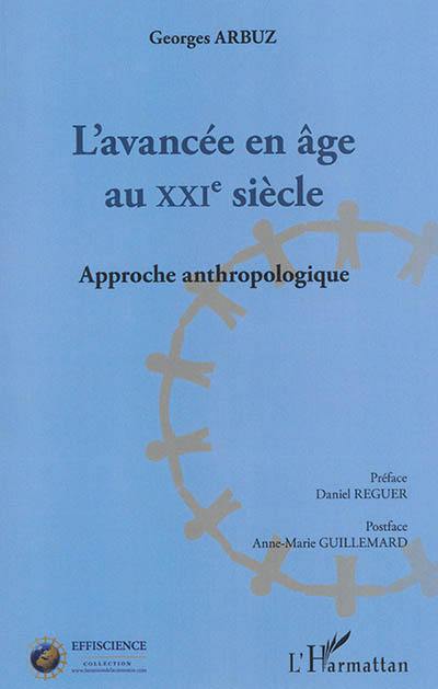 L'avancée en âge au XXIe siècle : approche anthropologique L'avancée en âge au XXIe siècle : approche anthropologique