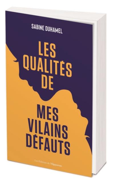 Les qualités de mes vilains défauts : faites une force de vos faiblesses