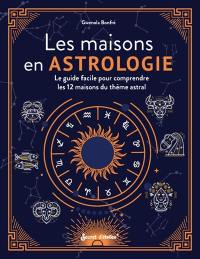 Les maisons en astrologie : le guide facile pour comprendre les 12 maisons du thème astral