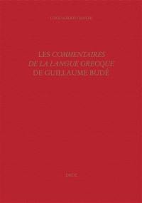 Les Commentaires de la langue grecque de Guillaume Budé : l'oeuvre, ses sources, sa préparation