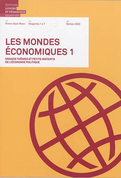 Les mondes économiques : grands thèmes et petits instants de l'économie politique. Vol. 1. Chapitres 1 à 7