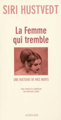 La femme qui tremble : une histoire de mes nerfs : essai