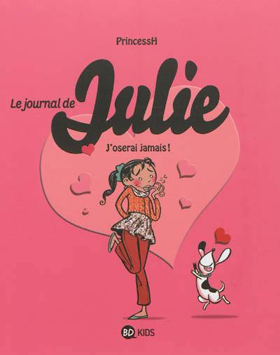 Le journal de Julie. Vol. 3. J'oserai jamais !