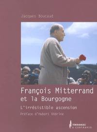 François Mitterrand et la Bourgogne : l'irrésistible ascension