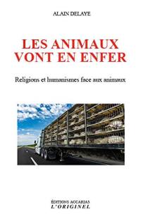 Les animaux vont en enfer : religions et humanismes face aux animaux