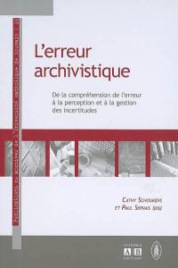 L'erreur archivistique : de la compréhension de l'erreur à la perception et à la gestion des incertitudes