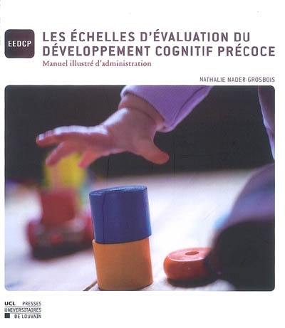 Les échelles d'évaluation du développement cognitif précoce : manuel illustré d'administration