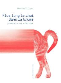 Plus long le chat dans la brume : journal d'une monteuse