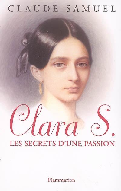 Clara S. : biographie romanesque de Clara Schumann : les secrets d'une passion