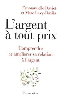 L'argent à tout prix : comprendre et améliorer sa relation à l'argent