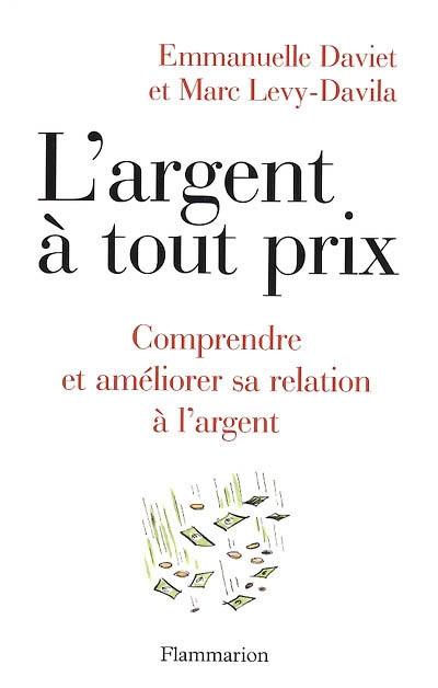 L'argent à tout prix : comprendre et améliorer sa relation à l'argent