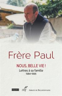 Nous, belle vie ! : lettres à sa famille : 1984-1996