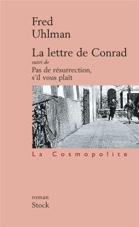 La lettre de Conrad. Pas de résurrection, s'il vous plaît : romans