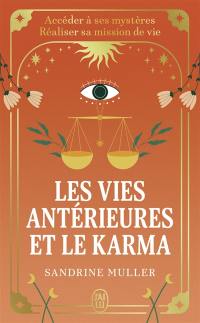 Les vies antérieures et le karma : accéder à ses mystères, réaliser sa mission de vie