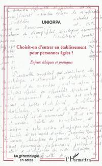 Choisit-on d'entrer en établissement pour personnes âgées (EHPAD) ? : enjeux éthiques et pratiques