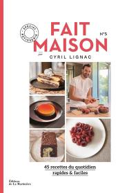 Fait maison : 45 recettes du quotidien, rapides & faciles. Vol. 5. Spécial pâtisserie