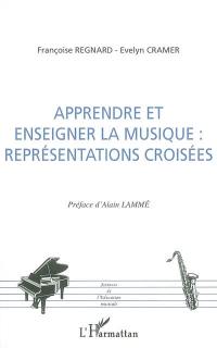 Apprendre et enseigner la musique : représentations croisées : actes des 3es et 4es Journées francophones de recherche en éducation musicale