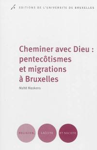 Cheminer avec Dieu : pentecôtismes et migrations à Bruxelles