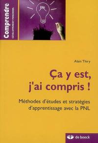 Ça y est, j'ai compris ! : méthodes d'études et stratégies d'apprentissage avec la PNL