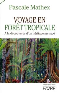 Voyage en forêt tropicale : à la découverte d'un héritage menacé