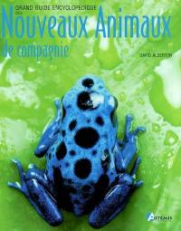 Grand guide encyclopédique des nouveaux animaux de compagnie